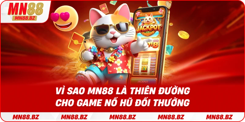 Những yếu tố giúp MN88 trở thành điểm đến hàng đầu của dân nổ hũ