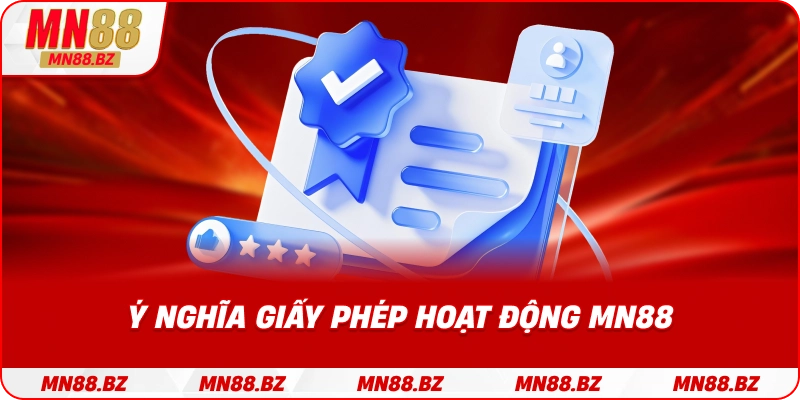 Tầm quan trọng của giấy phép hoạt động trong việc chứng minh tính minh bạch của MN88